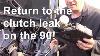 Return To The Clutch Leak On The 90